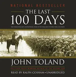 The Last 100 Days: The Tumultuous and Controversial Story of the Final Days of World War II in Europe [Audiobook]