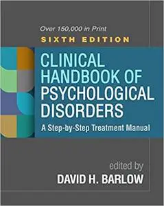 Clinical Handbook of Psychological Disorders, Sixth Edition: A Step-by-Step Treatment Manual, 6th Edition