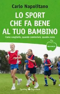 Lo sport che fa bene al tuo bambino - Carlo Napolitano