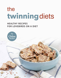The Twinning Diets : Healthy Recipes for Lovebirds on a Diet