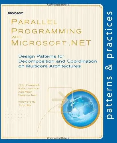 Parallel Programming with Microsoft .NET: Design Patterns for Decomposition and Coordination on Multicore Architectures (Patter