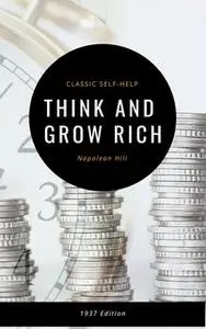 «Think and Grow Rich: The Original 1937 Classic» by Napoleon Hill