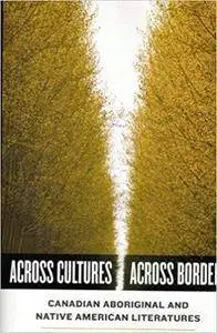 Across Cultures / Across Borders: Canadian Aboriginal and Native American Literatures