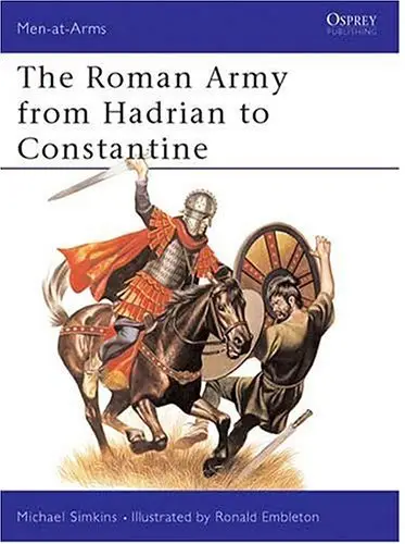 The Roman Army from Hadrian to Constantine (Men-at-Arms Series 93)