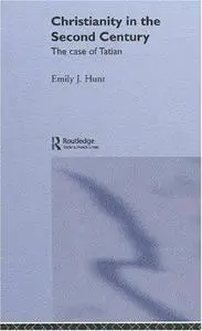 Christianity in the Second Century: The Case of Tatian (Routledge Early Church Monographs)