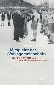 Mitspieler der »Volksgemeinschaft«: Der FC Bayern und der Nationalsozialismus