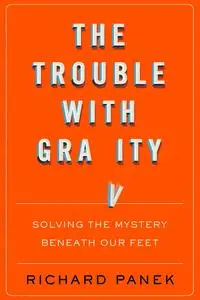 The Trouble with Gravity: Solving the Mystery Beneath Our Feet