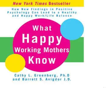 «What Happy Working Mothers Know» by Cathy Greenberg (Ph.D.),Barrett Avigdor