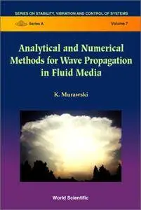 Analytical and Numerical Methods for Wave Propagation in Fluid Media (Stability, Vibration and Control of Systems, Series A)(Re