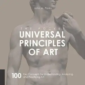 The Pocket Universal Principles of Art: 100 Key Concepts for Understanding, Analyzing, and Practicing Art