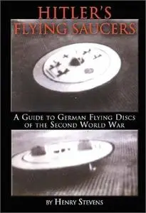 Hitler's Flying Saucers: A Guide to German Flying Discs of the Second World War