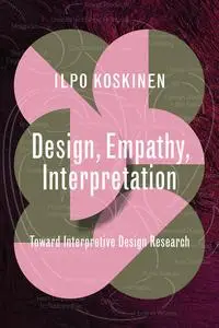 Design, Empathy, Interpretation: Toward Interpretive Design Research (Design Thinking, Design Theory)