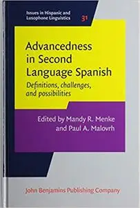 Advancedness in Second Language Spanish: Definitions, Challenges, and Possibilities (Issues in Hispanic and Lusophone Li