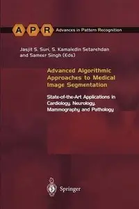 Advanced Algorithmic Approaches to Medical Image Segmentation by S. Kamaledin Setarehdan and Sameer Singh