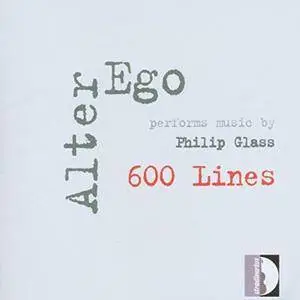 Alter Ego - Philip Glass: 600 Lines, How Now (2003)