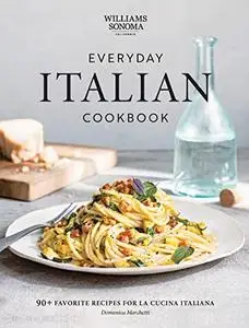 Everyday Italian Cookbook: 90+ Favorite Recipes for La Cucina Italiana