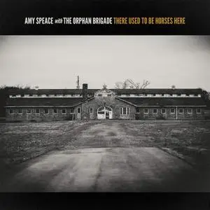 Amy Speace & The Orphan Brigade - There Used To Be Horses Here (2021)