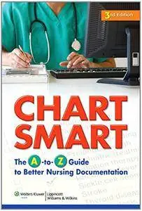 Chart Smart: The A-to-Z Guide to Better Nursing Documentation, Third edition