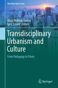 Transdisciplinary Urbanism and Culture: From Pedagogy to Praxis (Repost)