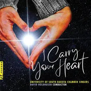 David Holdhusen, University of South Dakota Chamber Singers - I Carry Your Heart (2019)