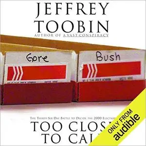 Too Close to Call: The Thirty-Six-Day Battle to Decide the 2000 Election [Audiobook]