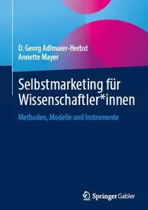 Selbstmarketing für Wissenschaftler*innen: Methoden, Modelle und Instrumente