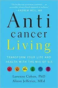 Anticancer Living: Transform Your Life and Health with the Mix of Six