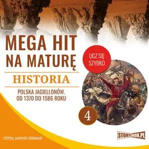 «Mega hit na maturę. Historia 4. Polska Jagiellonów. Od 1370 do 1586 roku» by Opracowanie: Krzysztof Pogorzelski