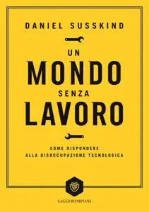 Daniel Susskind - Un mondo senza lavoro