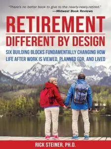 Retirement: Different by Design: Six Building Blocks Fundamentally Changing How Life After Work is Viewed, Planned (Repost)