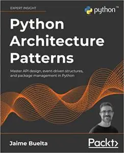 Python Architecture Patterns: Master API design, event-driven structures, and package management in Python