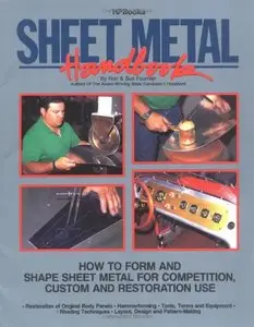Sheet Metal Handbook: How to Form and Shape Sheet Metal for Competition, Custom and Restoration Use (Repost)
