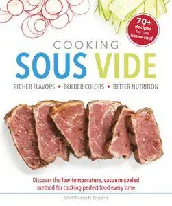 Cooking Sous Vide: Richer Flavors - Bolder Colors - Better Nutrition
