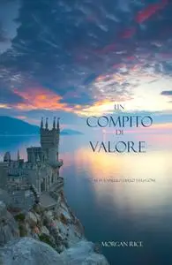 «Un Compito Di Valore (Libro #6 in L’Anello dello Stregone)» by Morgan Rice