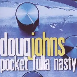 Doug Johns - Pocket Fulla Nasty (2008)