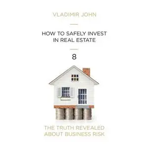 «How to Safely Invest in Real Estate» by Vladimir John