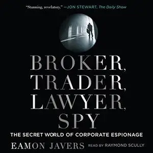 Broker, Trader, Lawyer, Spy: The Secret World of Corporate Espionage [Audiobook]