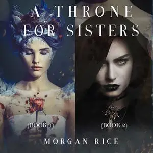 «A Throne for Sisters (Books 1 and 2)» by Morgan Rice