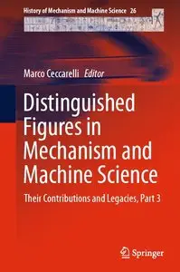 Distinguished Figures in Mechanism and Machine Science: Their Contributions and Legacies, Part 3 (repost)