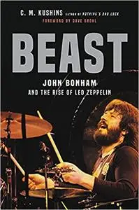 Beast: John Bonham and the Rise of Led Zeppelin