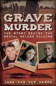 Grave Murder: The story behind the brutal Welkom killing