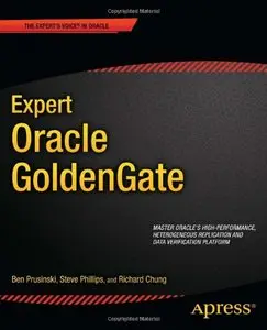 Expert Oracle GoldenGate (Expert's Voice in Oracle) by Shing Chung [Repost]