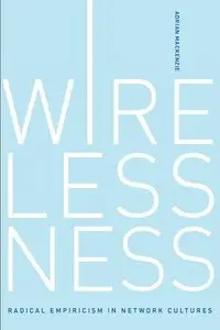 Wirelessness: Radical Empiricism in Network Cultures (repost)