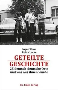 Geteilte Geschichte: 25 deutsch-deutsche Orte und was aus ihnen wurde
