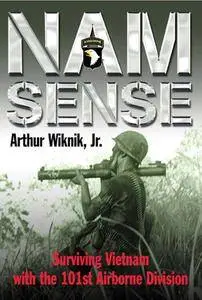 Nam Sense: Surviving Vietnam with 101st Airborne Division: Vietnam - 101st Style