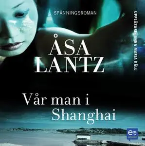 «Vår man i Shanghai» by Åsa Lantz