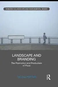 Landscape and Branding : The Promotion and Production of Place