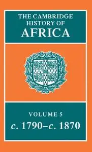 The Cambridge History of Africa, Vol. 5: c. 1790-c.  1870 (Repost)