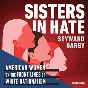 Sisters in Hate: American Women on the Front Lines of White Nationalism [Audiobook]