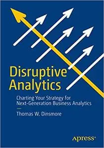 Disruptive Analytics: Charting Your Strategy for Next-Generation Business Analytics (Repost)